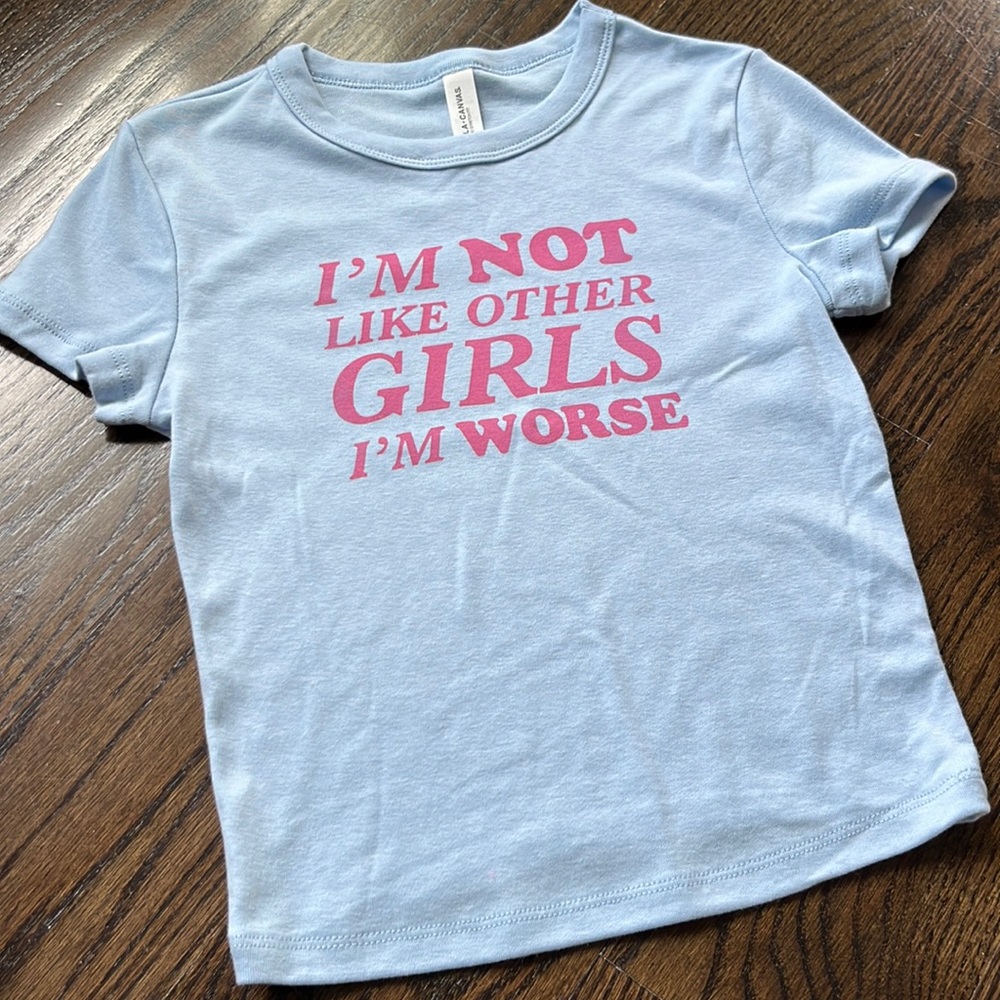 Graphic tee - “I’m not like other girls I’m worse”
